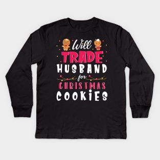 Will Trade Husband For Christmas Cookies Merry Xmas Noel Day Kids Long Sleeve T-Shirt